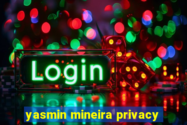 yasmin mineira privacy